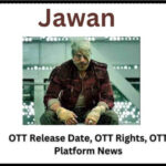 Jawan OTT Release Date, OTT Rights, OTT Platform Latest News