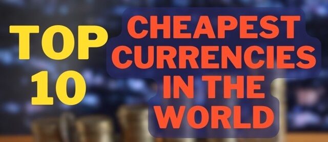The Cheapest Currencies In The World