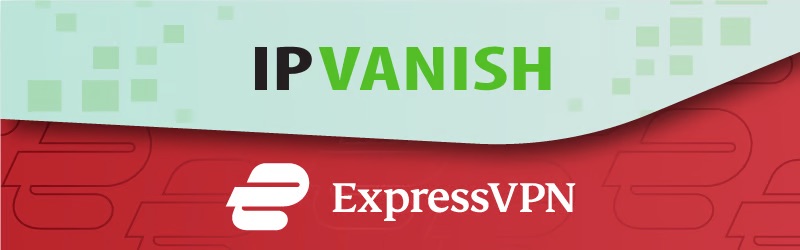 IPVanish Vs. ExpressVPN