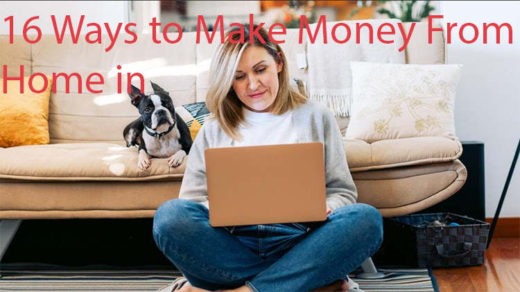 16 Ways to Make Money From Home in