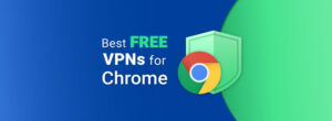 Best Free VPN Extension for Chrome in 2025
