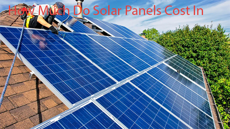 How Much Do Solar Panels Cost In