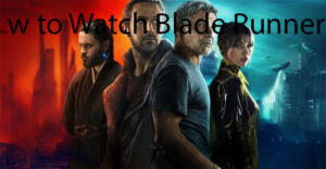 How to Watch Blade Runner