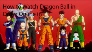 How to Watch Dragon Ball in Order Online in 2024
