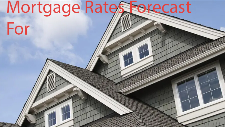 Mortgage Rates Forecast For