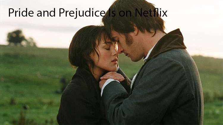 Pride and Prejudice Is on Netflix