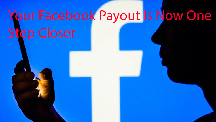 Your Facebook Payout Is Now One Step Closer