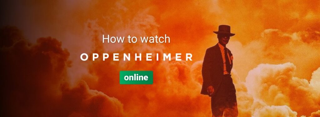 How to watch Oppenheimer online from anywhere