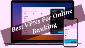 Best VPNs For Online Banking